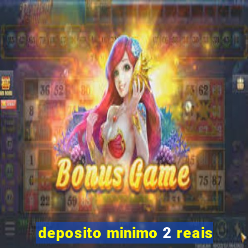 deposito minimo 2 reais